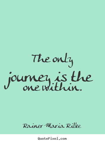 Quote about success - The only journey is the one within.