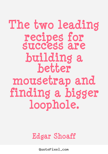 Diy picture quotes about success - The two leading recipes for success are building a better..