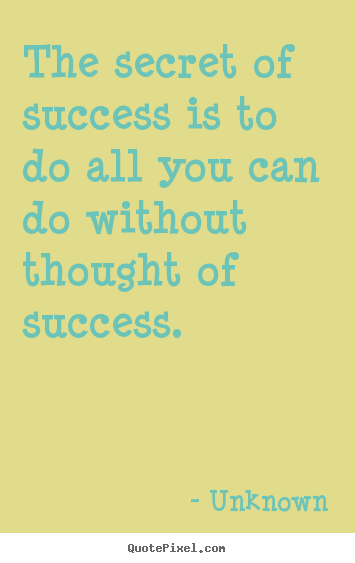 Unknown picture quotes - The secret of success is to do all you can.. - Success quote