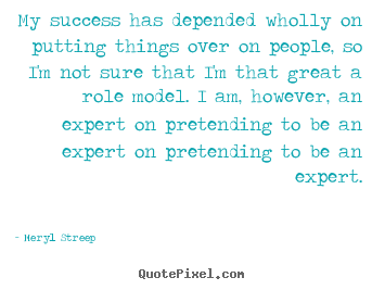 Success quote - My success has depended wholly on putting things over on people,..