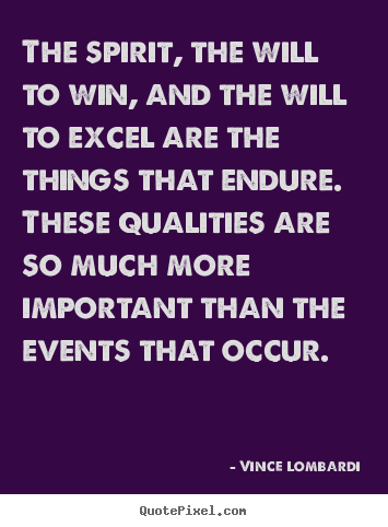 Quotes about success - The spirit, the will to win, and the will to excel are..