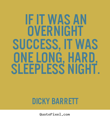 Create graphic picture quotes about success - If it was an overnight success, it was one..