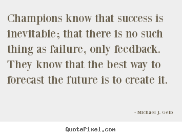 Success quotes - Champions know that success is inevitable;..