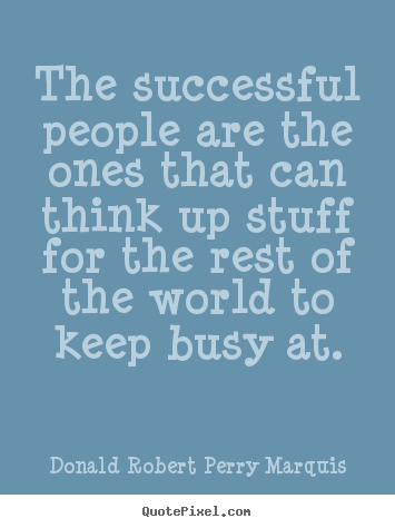 Donald Robert Perry Marquis picture quote - The successful people are the ones that can think up.. - Success sayings