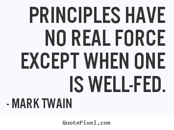 Principles have no real force except when one.. Mark Twain best success quotes