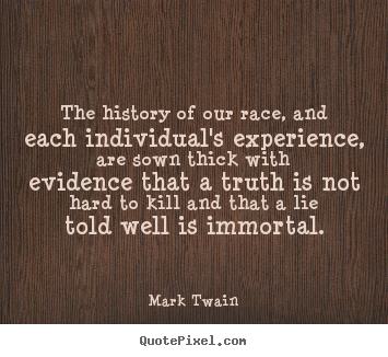 Mark Twain picture quotes - The history of our race, and each individual's experience, are.. - Success quote