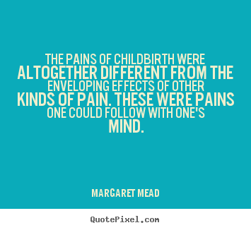Success quote - The pains of childbirth were altogether different from the enveloping..