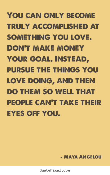 Success quotes - You can only become truly accomplished at something you love...