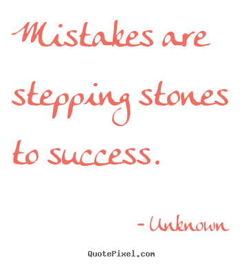 Unknown poster quotes - Mistakes are stepping stones to success. - Success quotes