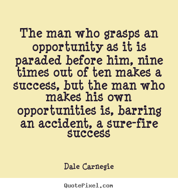 Dale Carnegie picture quotes - The man who grasps an opportunity as it is.. - Success quotes