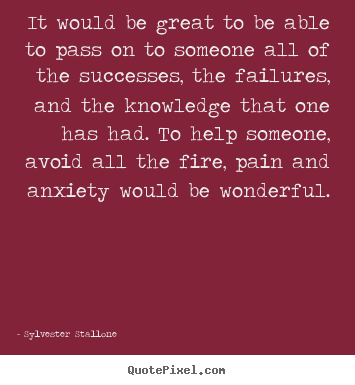 Quotes about success - It would be great to be able to pass on to someone..