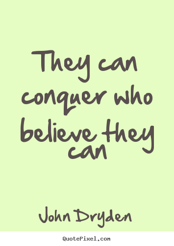 Quotes about success - They can conquer who believe they can