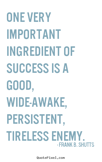 Design picture quotes about success - One very important ingredient of success is a good, wide-awake,..