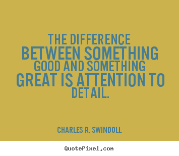 Success quotes - The difference between something good and something great is..
