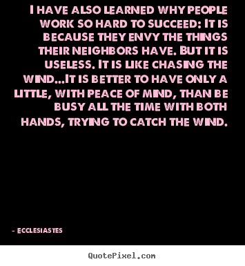 Quotes about success - I have also learned why people work so hard to succeed: it..