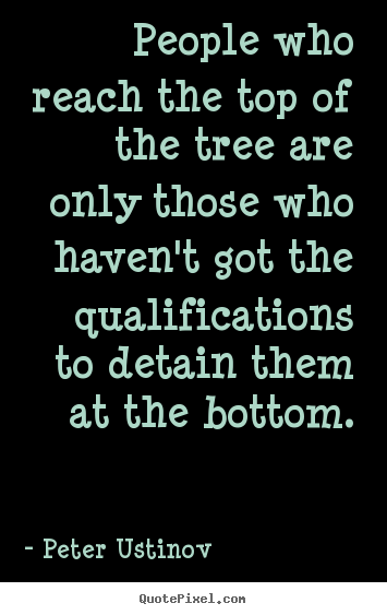 Design picture quotes about success - People who reach the top of the tree are only those..