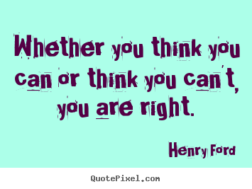 Henry Ford picture quotes - Whether you think you can or think you can't, you are right. - Success quote