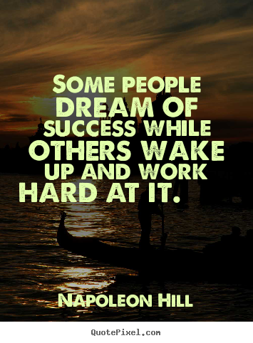 Design picture quotes about success - Some people dream of success while others wake up and work..