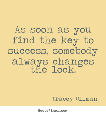 Diy picture quotes about success - As soon as you find the key to success, somebody..
