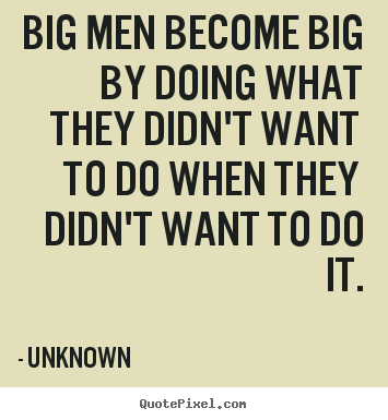 Success quote - Big men become big by doing what they didn't..