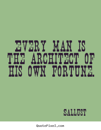 Quotes about success - Every man is the architect of his own fortune.