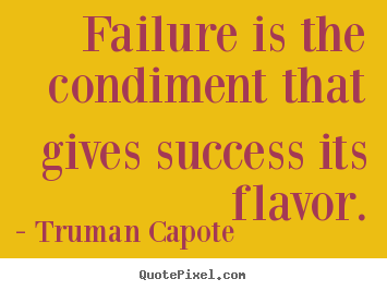 Success quotes - Failure is the condiment that gives success its flavor.