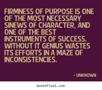 Make custom picture quotes about success - Firmness of purpose is one of the most necessary sinews of character,..