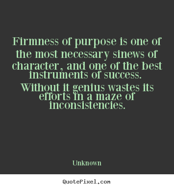 Quote about success - Firmness of purpose is one of the most necessary sinews of..