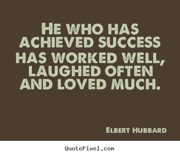 Quote about success - He who has achieved success has worked well, laughed often and..
