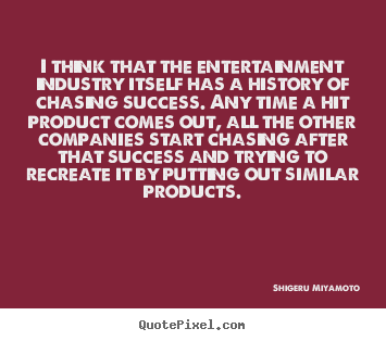 Quote about success - I think that the entertainment industry itself has a..