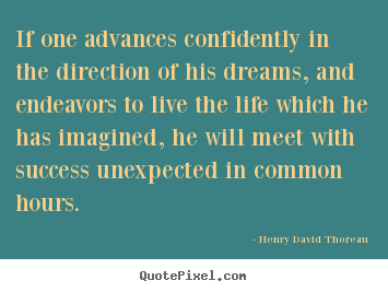 Design your own picture quotes about success - If one advances confidently in the direction of his dreams, and..