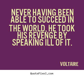 Create your own poster quotes about success - Never having been able to succeed in the world, he took his..
