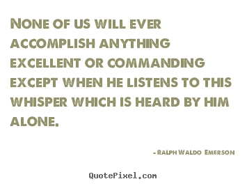 Quotes about success - None of us will ever accomplish anything excellent or commanding..