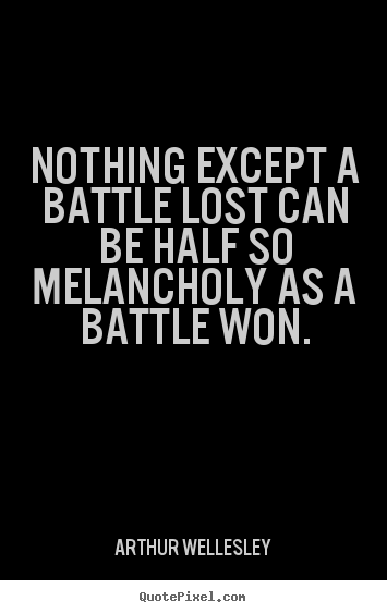 How to design picture sayings about success - Nothing except a battle lost can be half so melancholy as a battle..