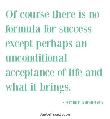 Design your own picture quote about success - Of course there is no formula for success except perhaps an unconditional..