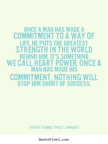 Create image quotes about success - Once a man has made a commitment to a way of life, he puts..