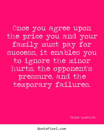 Vince Lombardi picture quotes - Once you agree upon the price you and your.. - Success quote