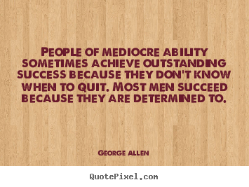 George Allen picture quotes - People of mediocre ability sometimes achieve outstanding.. - Success quotes