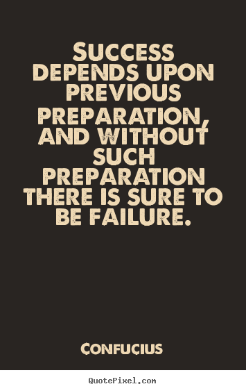 Success depends upon previous preparation, and without.. Confucius popular success quotes