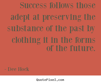 Quotes about success - Success follows those adept at preserving the substance..