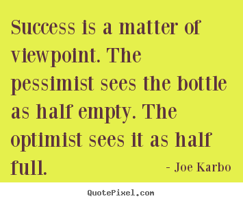 Quote about success - Success is a matter of viewpoint. the pessimist..