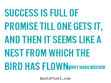 Henry Ward Beecher picture quotes - Success is full of promise till one gets it, and then.. - Success quote