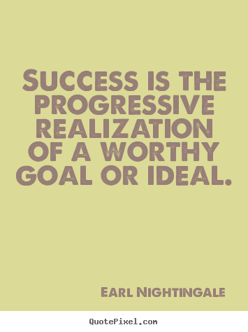 Design custom picture quote about success - Success is the progressive realization of a worthy goal or..