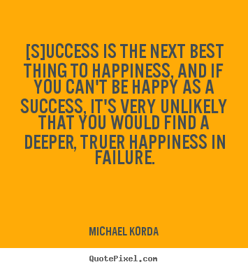 Michael Korda picture quote - [s]uccess is the next best thing to happiness,.. - Success quotes