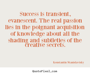 Design custom picture quotes about success - Success is transient, evanescent. the real passion lies in the..