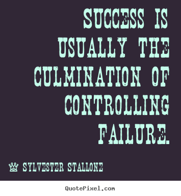 Success quote - Success is usually the culmination of controlling failure.
