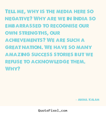 Success quote - Tell me, why is the media here so negative? why..