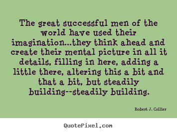 Robert J. Collier image quotes - The great successful men of the world have used their.. - Success quotes
