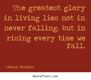 Design custom picture quotes about success - The greatest glory in living lies not in never falling,..