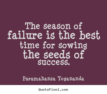 Design image sayings about success - The season of failure is the best time for sowing the..